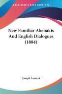 New Familiar Abenakis and English Dialogues (1884) di Joseph Laurent edito da Kessinger Publishing