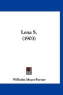 Lena S. (1903) di Wilhelm Meyer-Forster edito da Kessinger Publishing