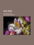 Old Ace; And Other Poems di Fred Emerson Brooks edito da Rarebooksclub.com