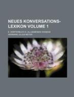 Neues Konversations-Lexikon; E. Worterbuch D. Allgemeinen Wissens Volume 1 di Hermann Julius Meyer edito da Rarebooksclub.com