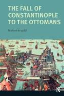 The Fall Of Constantinople To The Ottomans di Michael Angold edito da Taylor & Francis Ltd