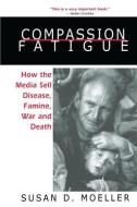 Compassion Fatigue di Susan D. Moeller edito da Taylor & Francis Ltd