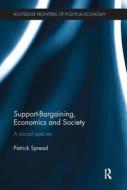 Support-Bargaining, Economics and Society di Patrick (Oxford University Spread edito da Taylor & Francis Ltd
