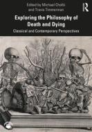 Exploring The Philosophy Of Death And Dying di Michael Cholbi, Travis Timmerman edito da Taylor & Francis Ltd