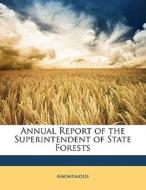 Annual Report Of The Superintendent Of State Forests di Anonymous edito da Nabu Press