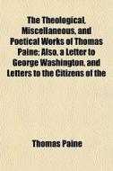 The Theological, Miscellaneous, And Poet di Thomas Paine edito da General Books