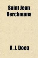 Saint Jean Berchmans di A. J. Docq edito da General Books Llc