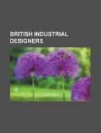 British industrial designers di Source Wikipedia edito da Books LLC, Reference Series