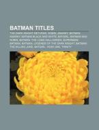Batman Titles: The Dark Knight Returns, Robin, Anarky, Batman: Anarky, Batman Black and White, Batgirl, Batman and Robin di Source Wikipedia edito da Books LLC, Wiki Series
