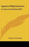 Agentes Diplomaticos: La Exterritorialidad (1893) di Alejandro Guesalaga edito da Kessinger Publishing