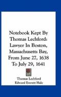 Notebook Kept by Thomas Lechford: Lawyer in Boston, Massachusetts Bay, from June 27, 1638 to July 29, 1641 di Thomas Lechford, Edward Everett Hale, J. Hammond Trumbull edito da Kessinger Publishing