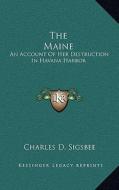 The Maine: An Account of Her Destruction in Havana Harbor di Charles D. Sigsbee edito da Kessinger Publishing
