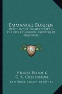 Emmanuel Burden: Merchant of Thames Street, in the City of London, Exporter of Hardware: A Record of His Lineage, Speculations, Last Da di Hilaire Belloc edito da Kessinger Publishing