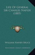 Life of General Sir Charles Napier (1885) di William Napier Bruce edito da Kessinger Publishing