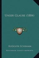Unser Glaube (1884) di Rudolph Schramm edito da Kessinger Publishing