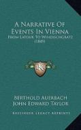 A Narrative of Events in Vienna: From LaTour to Windischgratz (1849) di Berthold Auerbach edito da Kessinger Publishing