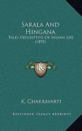 Sarala and Hingana: Tales Descriptive of Indian Life (1895) di K. Chakravarti edito da Kessinger Publishing