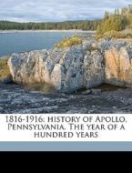 1816-1916; history of Apollo, Pennsylvania. The year of a hundred years di Thomas James Henry edito da Nabu Press