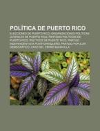 Politica de Puerto Rico: Elecciones de Puerto Rico, Organizaciones Politicas Juveniles de Puerto Rico, Partidos Politicos de Puerto Rico di Fuente Wikipedia edito da Books LLC, Wiki Series