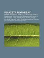 Ksi Ta Rothesay: Edward VIII Windsor, Jerzy V, Jakub I Stuart, Jerzy IV Hanowerski, Karol II Stuart, Karol I Stuart, Jerzy II Hanowersk di Rod O. Wikipedia edito da Books LLC, Wiki Series