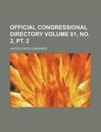 Official Congressional Directory Volume 61, No. 2, PT. 2 di United States Congress edito da Rarebooksclub.com