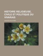 Histoire Religieuse, Civile Et Politique Du Vivarais di U S Government, Jacques Rouchier edito da Rarebooksclub.com