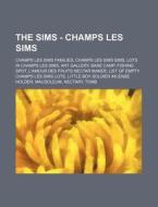 The Sims - Champs Les Sims: Champs Les Sims Families, Champs Les Sims Sims, Lots in Champs Les Sims, Art Gallery, Base Camp, Fishing Spot, L'Amour di Source Wikia edito da Books LLC, Wiki Series