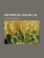 Histoire De L'eglise (14) di A. H. B. Rault-Bercastel, A. H. Berault-Bercastel edito da General Books Llc