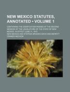 New Mexico Statutes, Annotated (volume 1 ); Containing The Codification Passed At The Second Session Of The Legislature Of The State Of New Mexico. In di New Mexico edito da General Books Llc