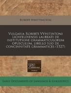 Vulgaria Roberti Vvhitintoni Lichfeldien di Robert Whittington edito da Proquest, Eebo Editions