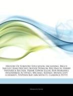 History Of Forestry Education, Including: Bruce Shelley, Jean FrÃ¯Â¿Â½chet, Roger Donlon, Reg Balch, Harry Frederick Recher, Frank Edwin Egler, Bob Ma di Hephaestus Books edito da Hephaestus Books