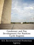 Condenser And Fan Development For Rankine Cycle Engines edito da Bibliogov