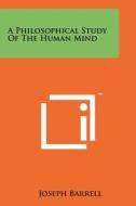 A Philosophical Study of the Human Mind di Joseph Barrell edito da Literary Licensing, LLC