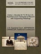 Carey V. Houston & T C R Co U.s. Supreme Court Transcript Of Record With Supporting Pleadings di Jefferson Chandler, Additional Contributors edito da Gale Ecco, U.s. Supreme Court Records