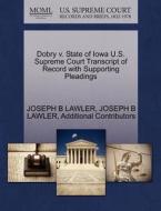 Dobry V. State Of Iowa U.s. Supreme Court Transcript Of Record With Supporting Pleadings di Joseph B Lawler, Additional Contributors edito da Gale Ecco, U.s. Supreme Court Records