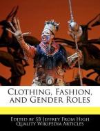 Clothing, Fashion, and Gender Roles di Sb Jeffrey edito da WEBSTER S DIGITAL SERV S