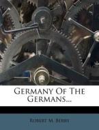 Germany Of The Germans... di Robert M. Berry edito da Nabu Press