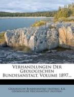 Verhandlungen Der Kaiserlich-Koniglichen Geologischen Reichsanstalt. di Geologische Bundesanstalt (Austria) edito da Nabu Press