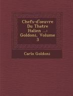 Chefs-D'Oeuvre Du Th Atre Italien ...: Goldoni, Volume 3 di Carlo Goldoni edito da Saraswati Press