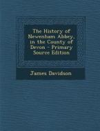 The History of Newenham Abbey, in the County of Devon di James Davidson edito da Nabu Press