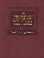 Ein Pangermanisches Deutschland, 1905 - Primary Source Edition di Josef Ludwig Reimer edito da Nabu Press