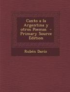 Canto a la Argentina y Otros Poemas - Primary Source Edition di Ruben Dario edito da Nabu Press