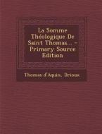 La Somme Theologique de Saint Thomas... - Primary Source Edition di Thomas D'Aquin, Drioux edito da Nabu Press