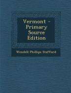 Vermont - Primary Source Edition di Wendell Phillips Stafford edito da Nabu Press
