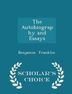 The Autobiography And Essays - Scholar's Choice Edition di Benjamin Franklin edito da Scholar's Choice