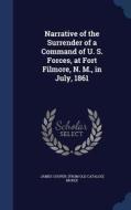 Narrative Of The Surrender Of A Command Of U. S. Forces, At Fort Filmore, N. M., In July, 1861 di James Cooper From Old Catalog McKee edito da Sagwan Press
