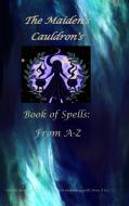The Maiden's Cauldron's Book of Spells di The Maiden's Cauldron edito da Lulu.com