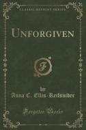 Unforgiven (classic Reprint) di Anna C Ellis-Reifsnider edito da Forgotten Books