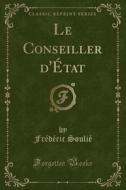 Le Conseiller D'etat (classic Reprint) di Frederic Soulie edito da Forgotten Books
