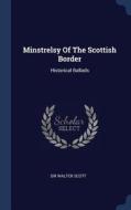 Minstrelsy of the Scottish Border: Historical Ballads di Sir Walter Scott edito da CHIZINE PUBN